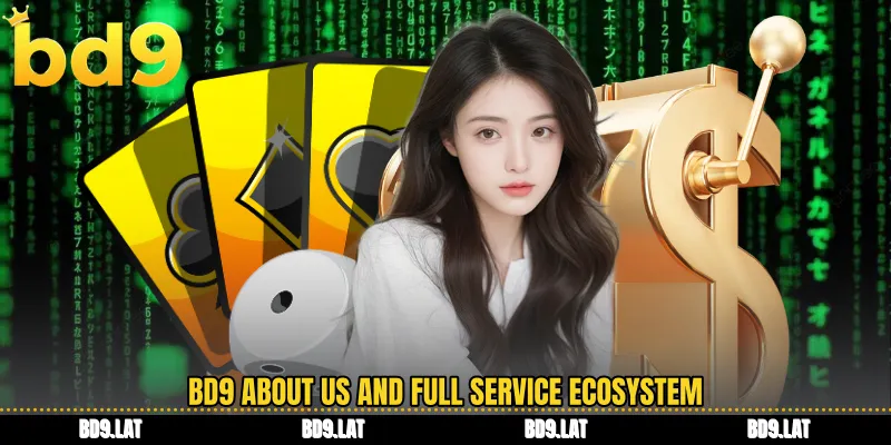 BD9 about us and full service ecosystem