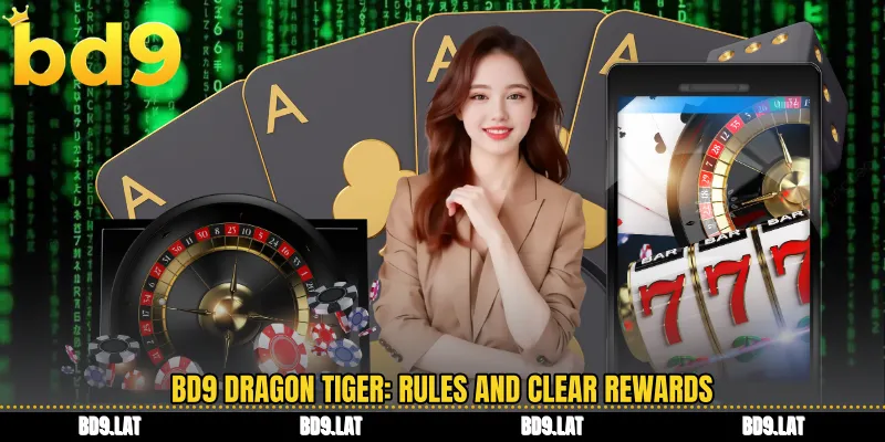 BD9 dragon tiger rules and clear rewards