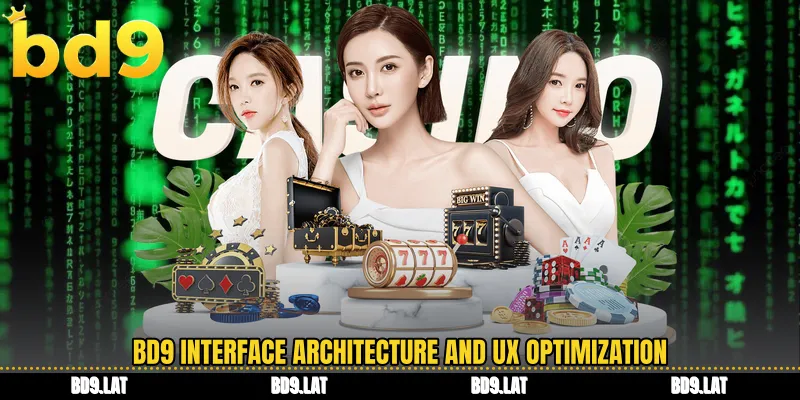 BD9 interface architecture and UX optimization