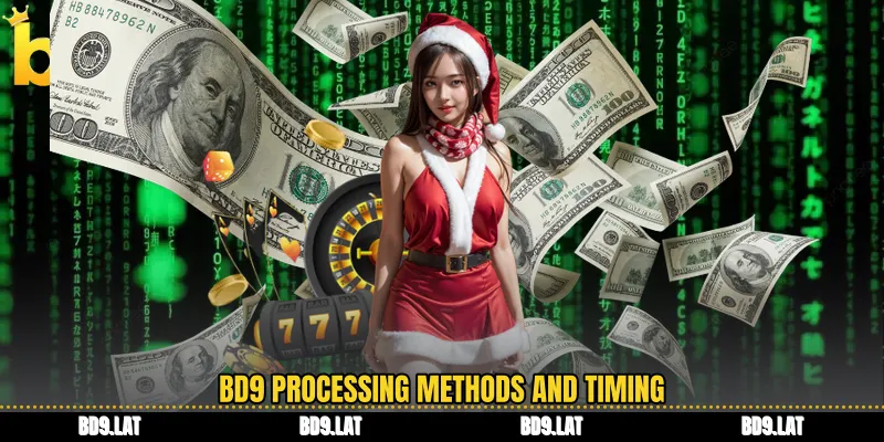 BD9 processing methods and timing