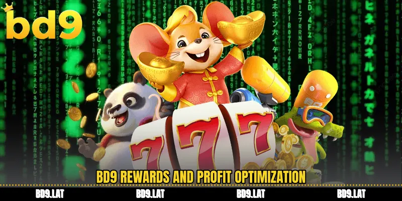 BD9 rewards and profit optimization