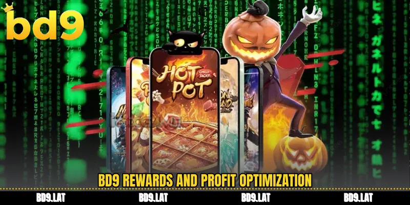 BD9 rewards and profit optimization
