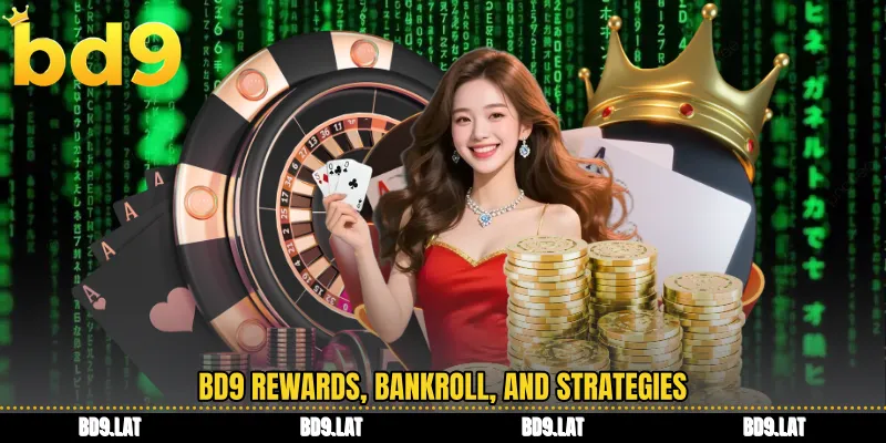 BD9 rewards, bankroll, and strategies
