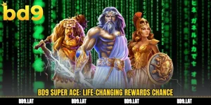 BD9 super ace life-changing rewards chance