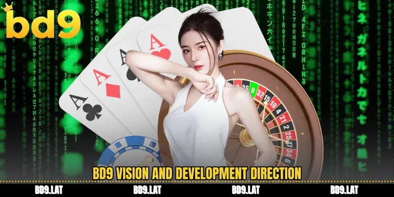 BD9 vision and development direction