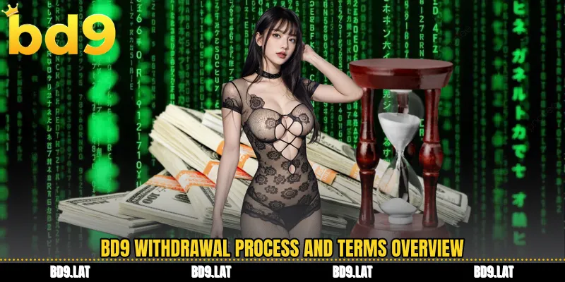 BD9 withdrawal process and terms overview