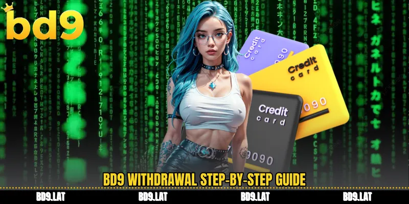 BD9 withdrawal step-by-step guide